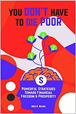 YOU DON'T HAVE TO DIE POOR: Powerful Strategies Toward Financial Freedom & Prosperity